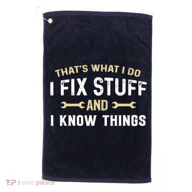 Thats What I Do I Fix Stuff And I Know Things Mechanic Funny Golf Towel