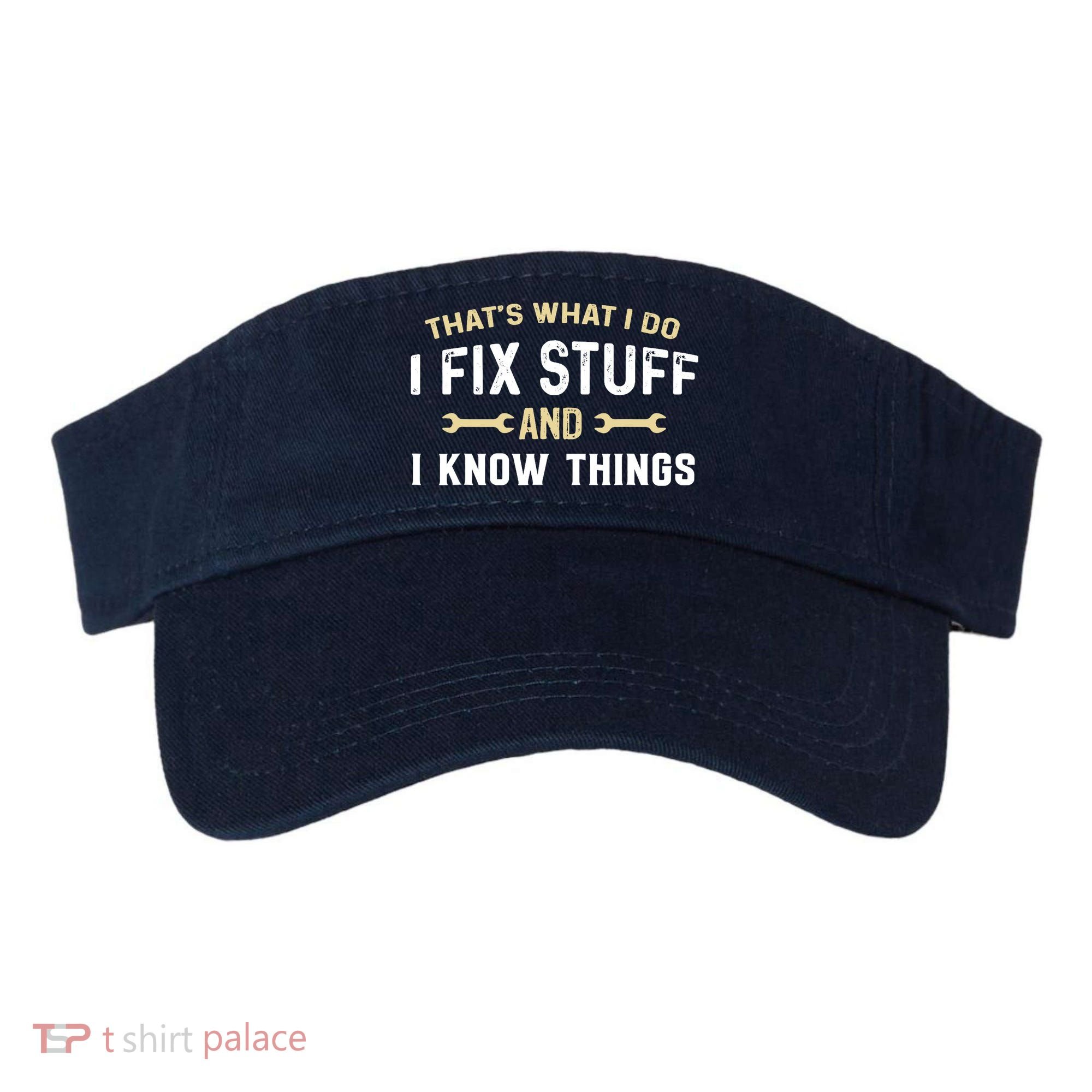 Thats What I Do I Fix Stuff And I Know Things Mechanic Funny Visor