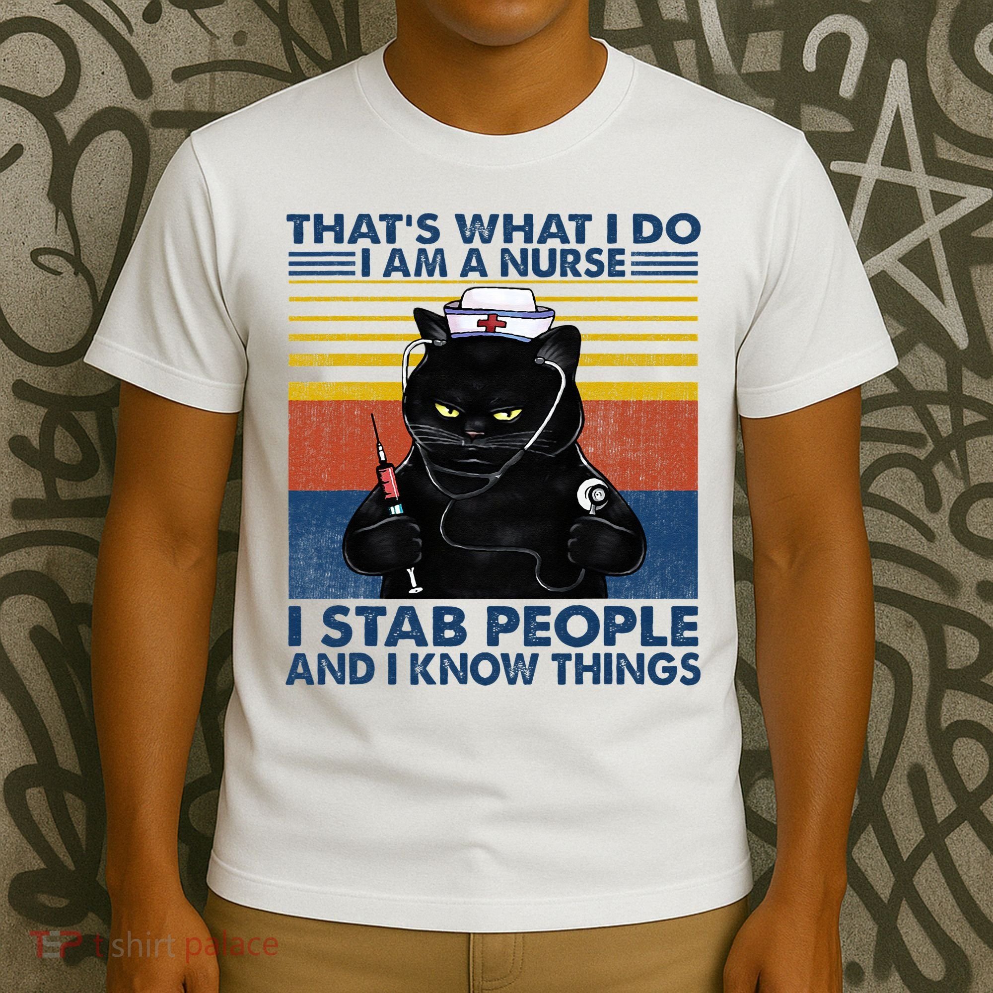 Thats What I Do I Am A Nurse I Stab People Cats Nursing T-Shirt
