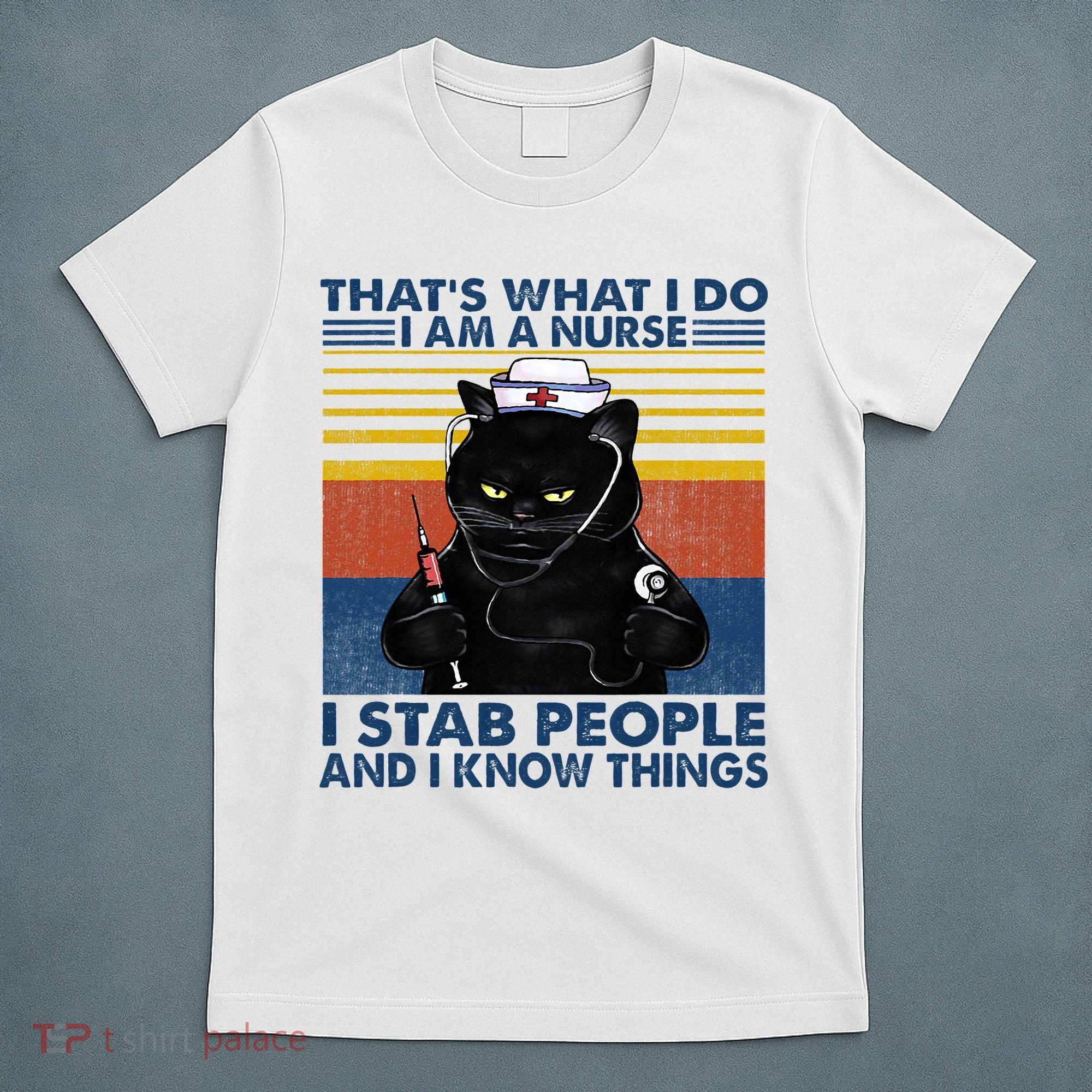 Thats What I Do I Am A Nurse I Stab People Cats Nursing T-Shirt