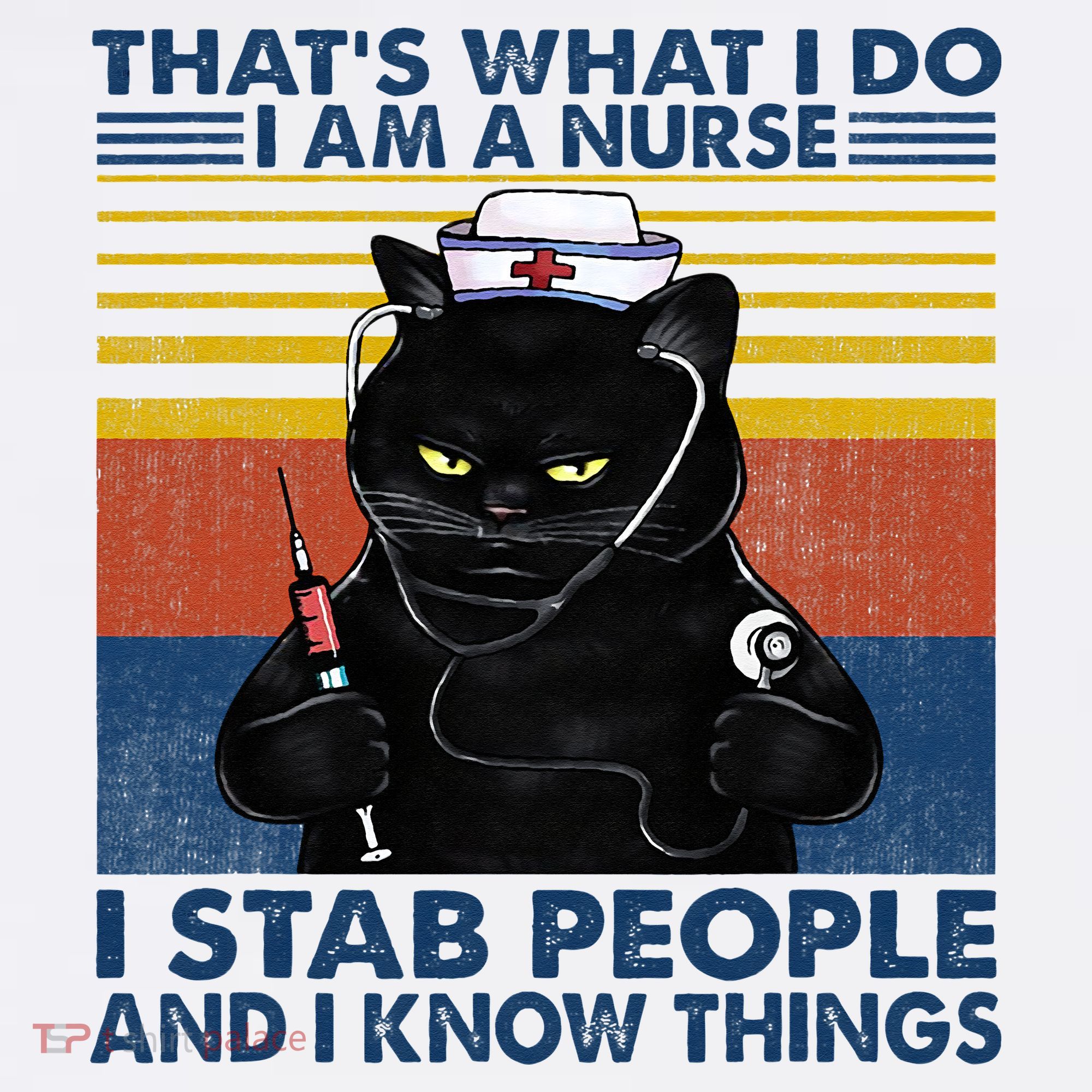 Thats What I Do I Am A Nurse I Stab People Cats Nursing T-Shirt