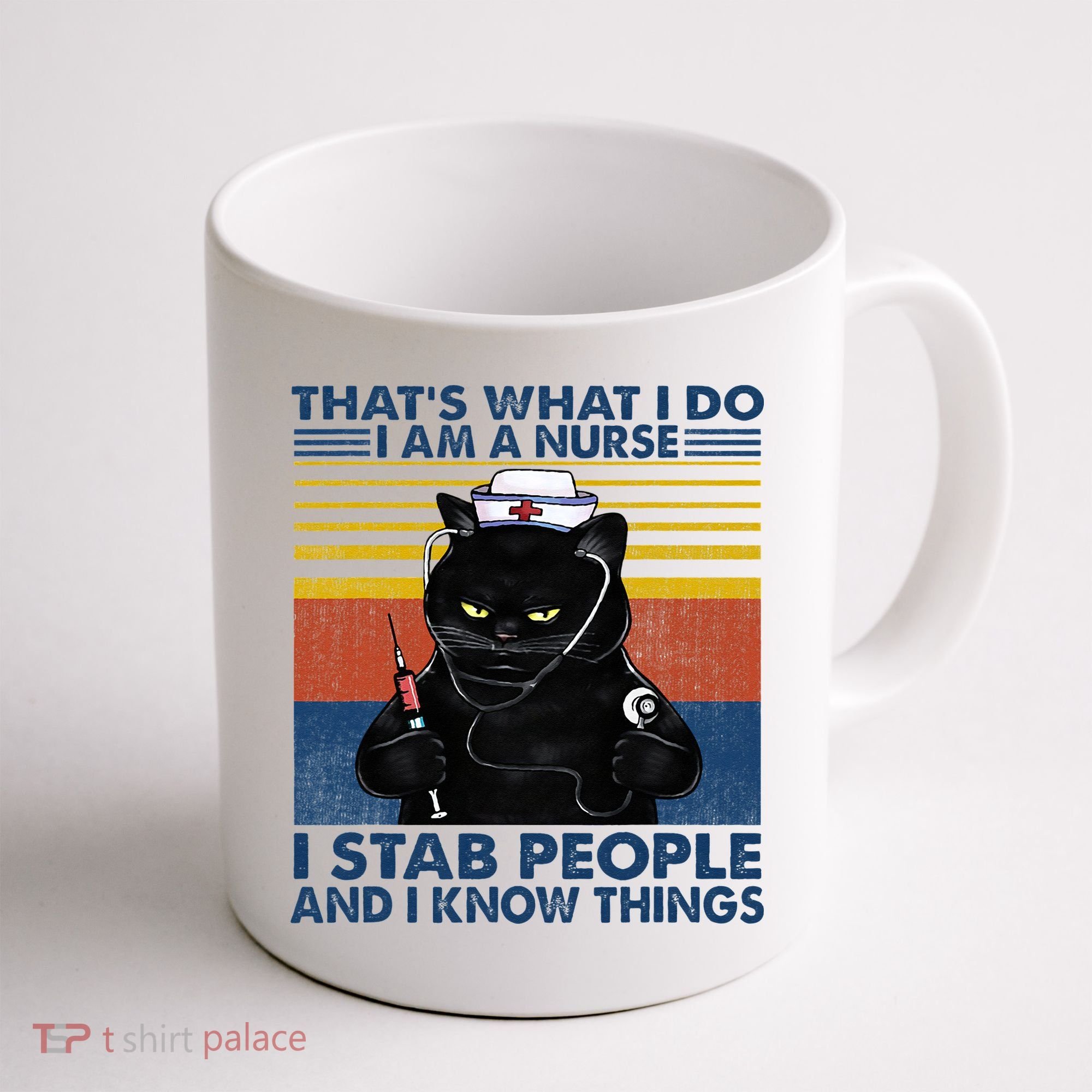 Thats What I Do I Am A Nurse I Stab People Cats Nursing Coffee Mug