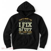 That's What I Do I Fix Stuff And I Know Things Funny Saying Hoodie thumb 0