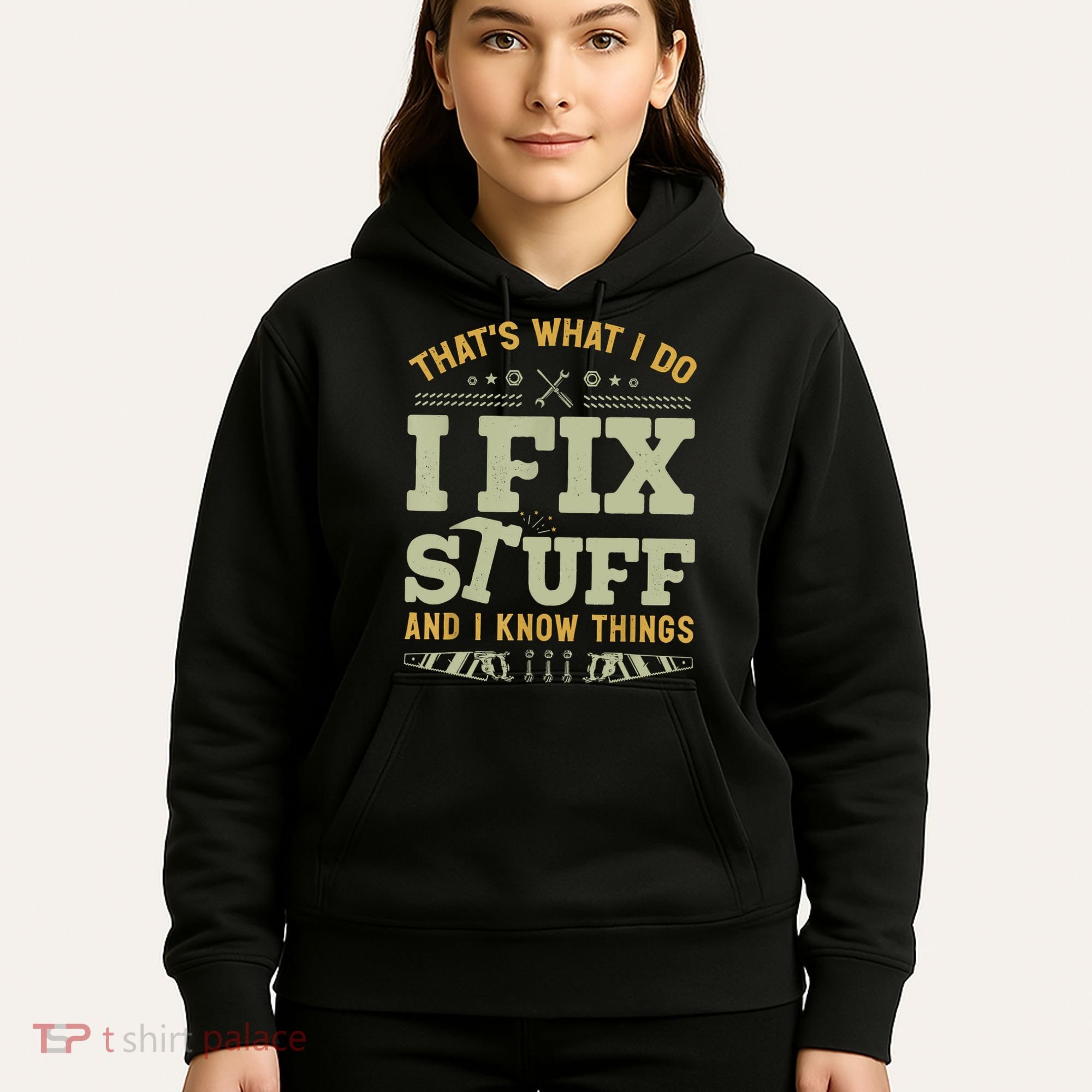 That's What I Do I Fix Stuff And I Know Things Funny Saying Hoodie