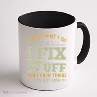 That's What I Do I Fix Stuff And I Know Things Funny Saying Coffee Mug thumb 1