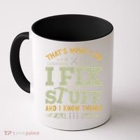 That's What I Do I Fix Stuff And I Know Things Funny Saying Coffee Mug thumb 0