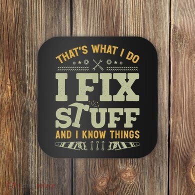 That's What I Do I Fix Stuff And I Know Things Funny Saying Coaster