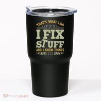 That's What I Do I Fix Stuff And I Know Things Funny Saying Tumbler thumb 0