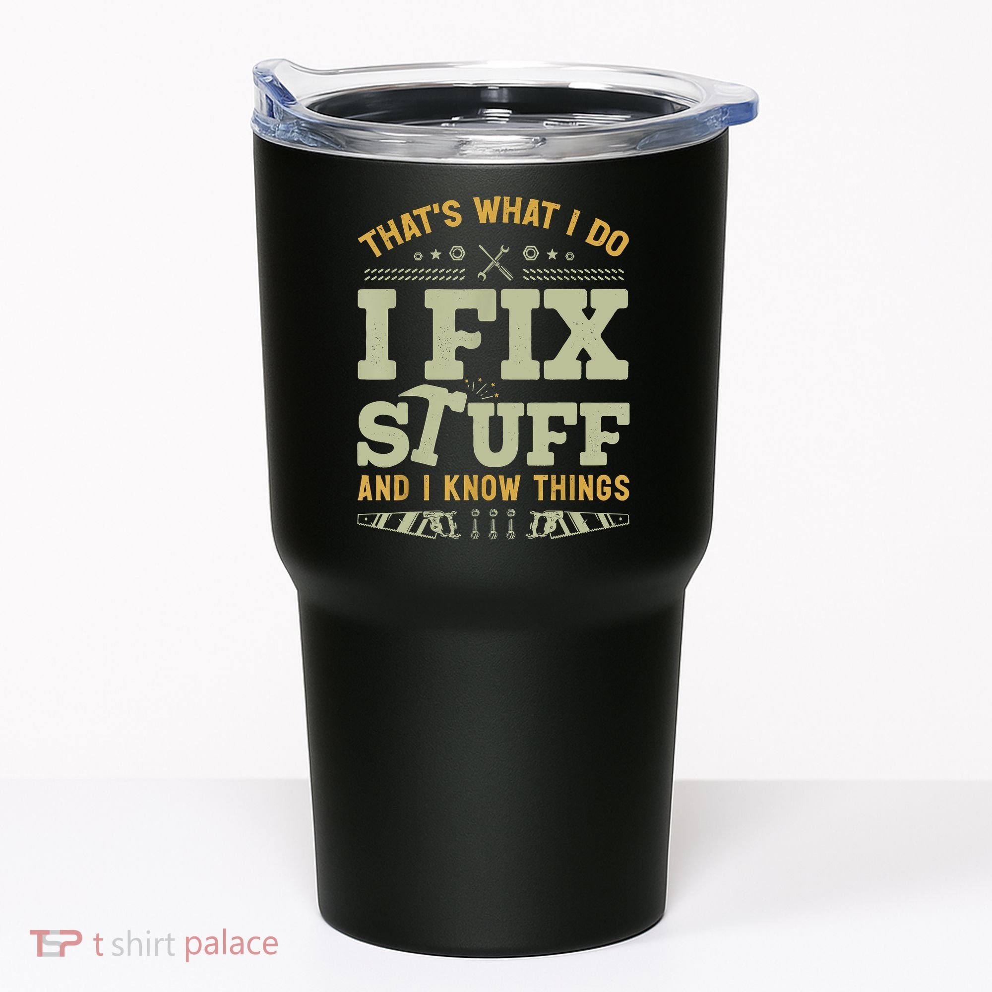 That's What I Do I Fix Stuff And I Know Things Funny Saying Tumbler