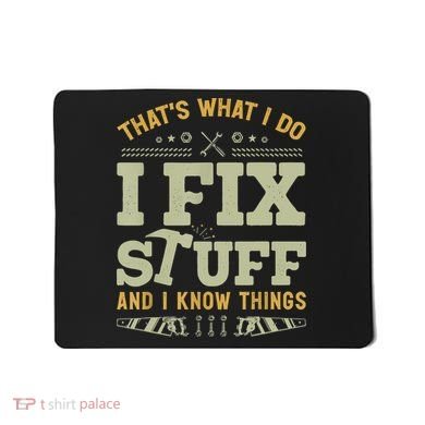 That's What I Do I Fix Stuff And I Know Things Funny Saying Mousepad