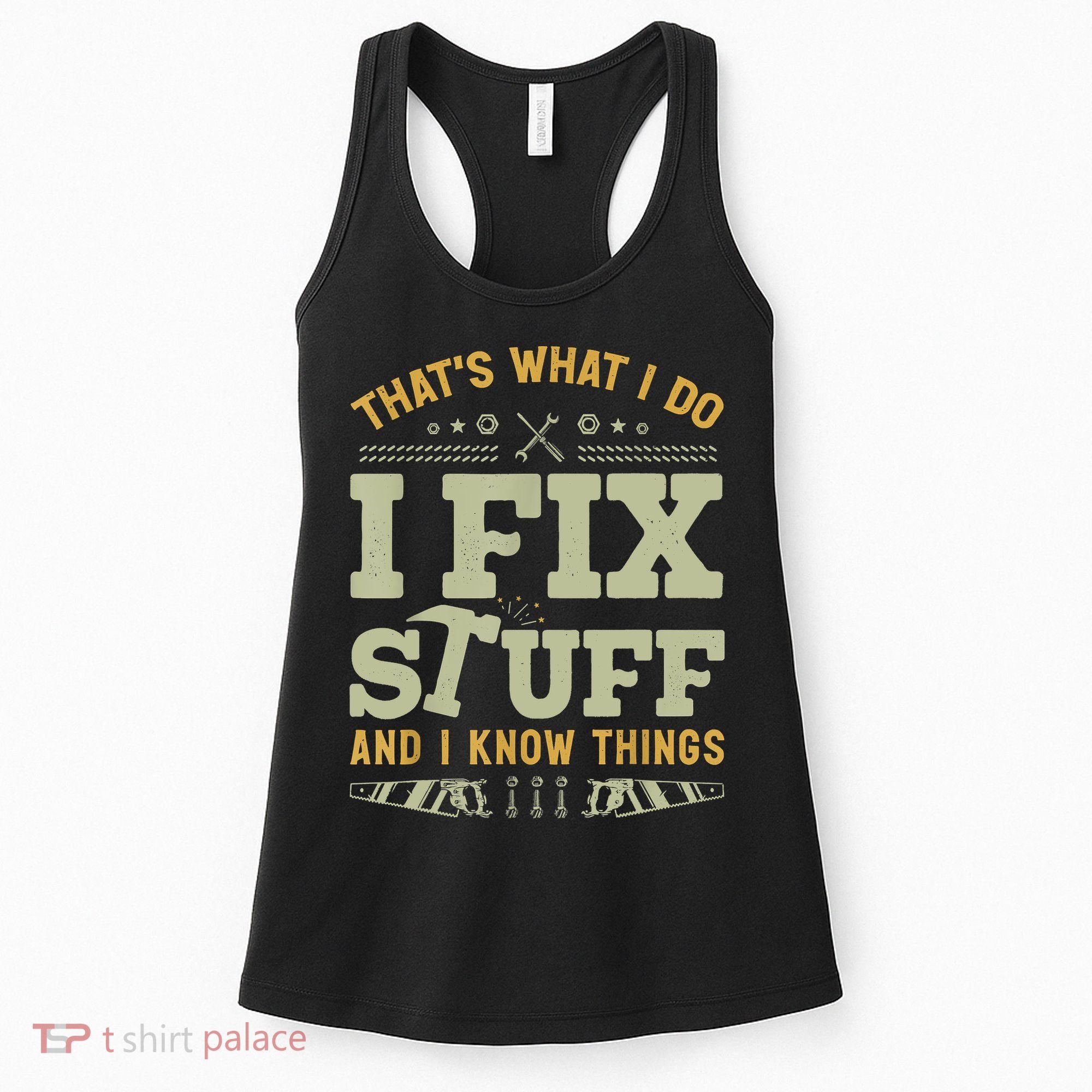 That's What I Do I Fix Stuff And I Know Things Funny Saying Women's Tank Top