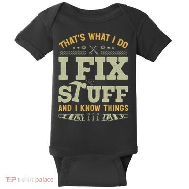 That's What I Do I Fix Stuff And I Know Things Funny Saying Baby Bodysuit