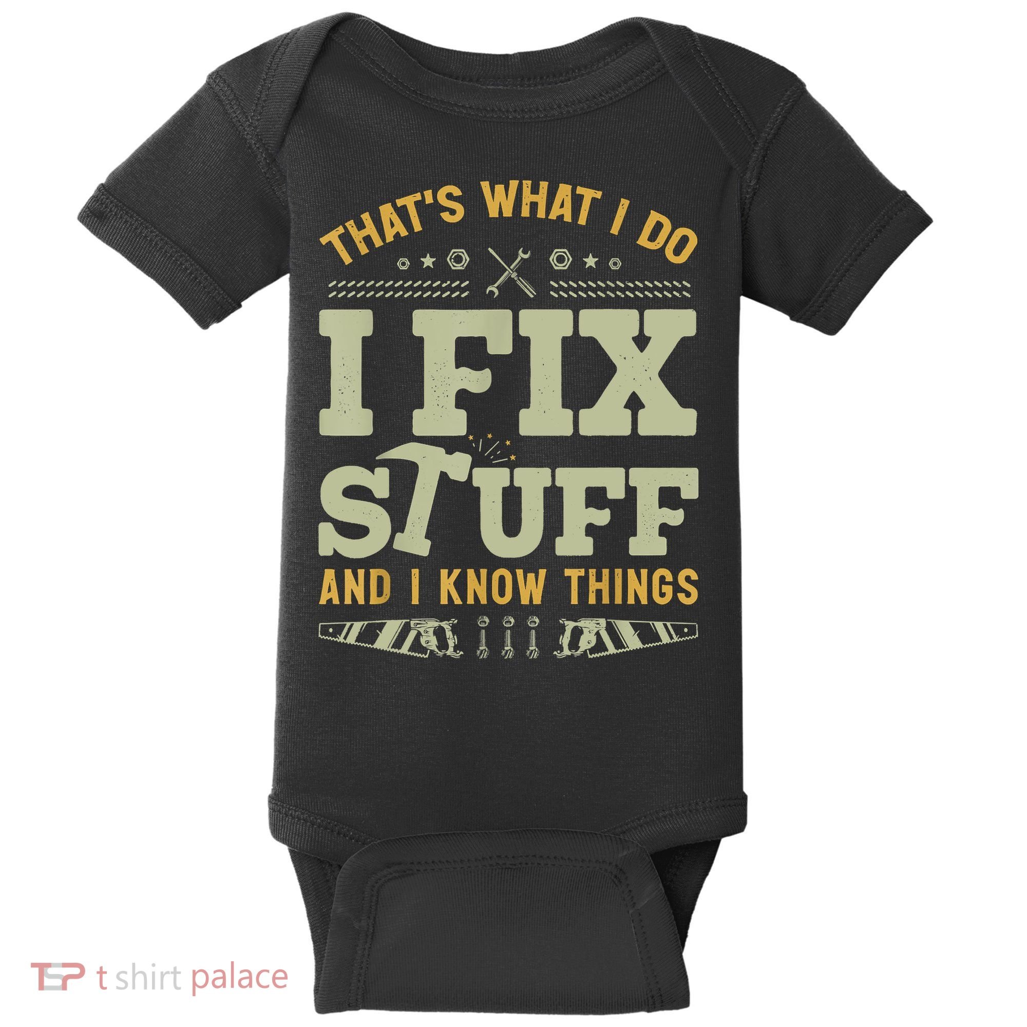 That's What I Do I Fix Stuff And I Know Things Funny Saying Baby Bodysuit
