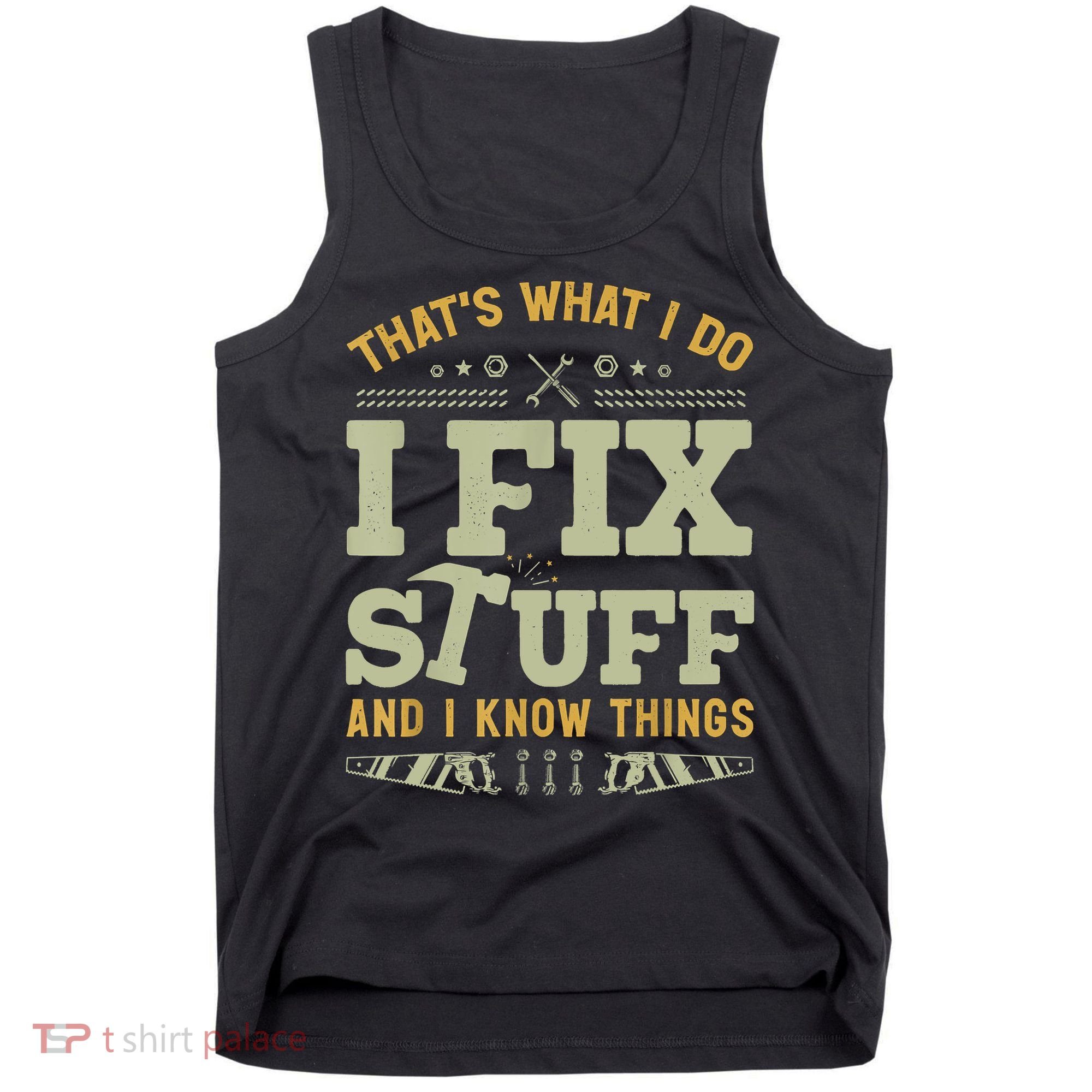 That's What I Do I Fix Stuff And I Know Things Funny Saying Tank Top