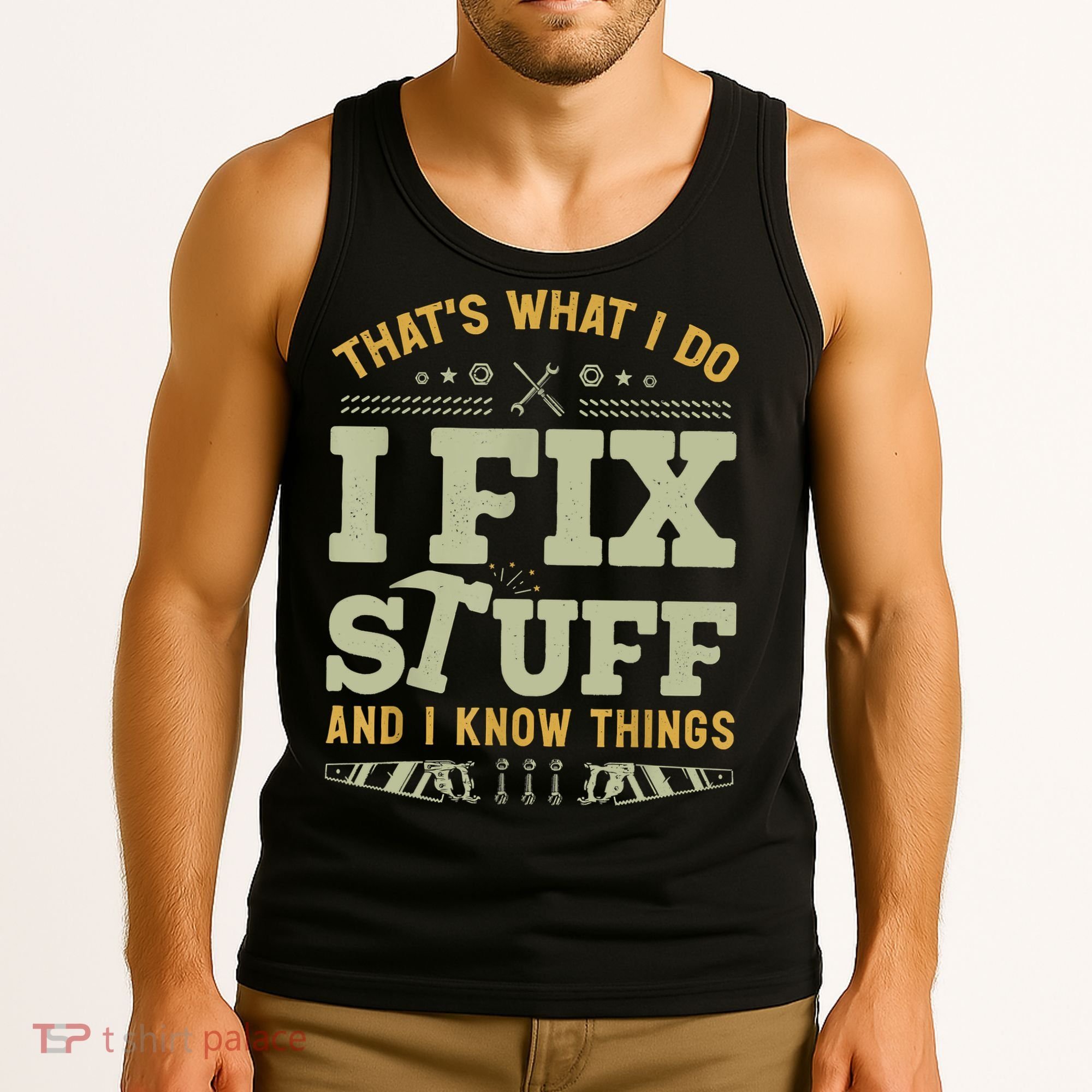 That's What I Do I Fix Stuff And I Know Things Funny Saying Tank Top
