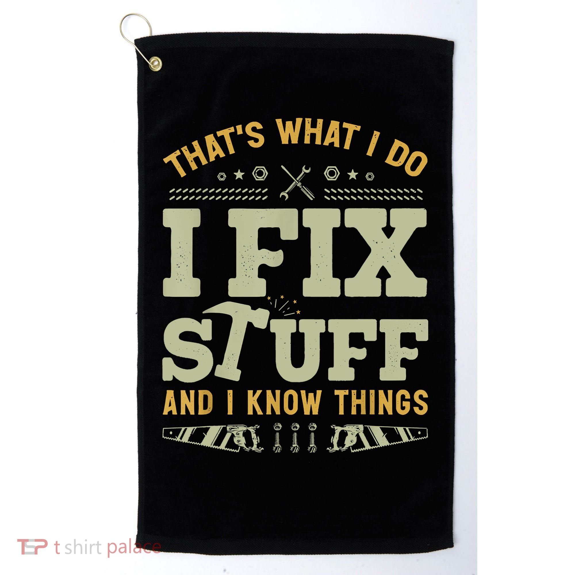 That's What I Do I Fix Stuff And I Know Things Funny Saying Golf Towel