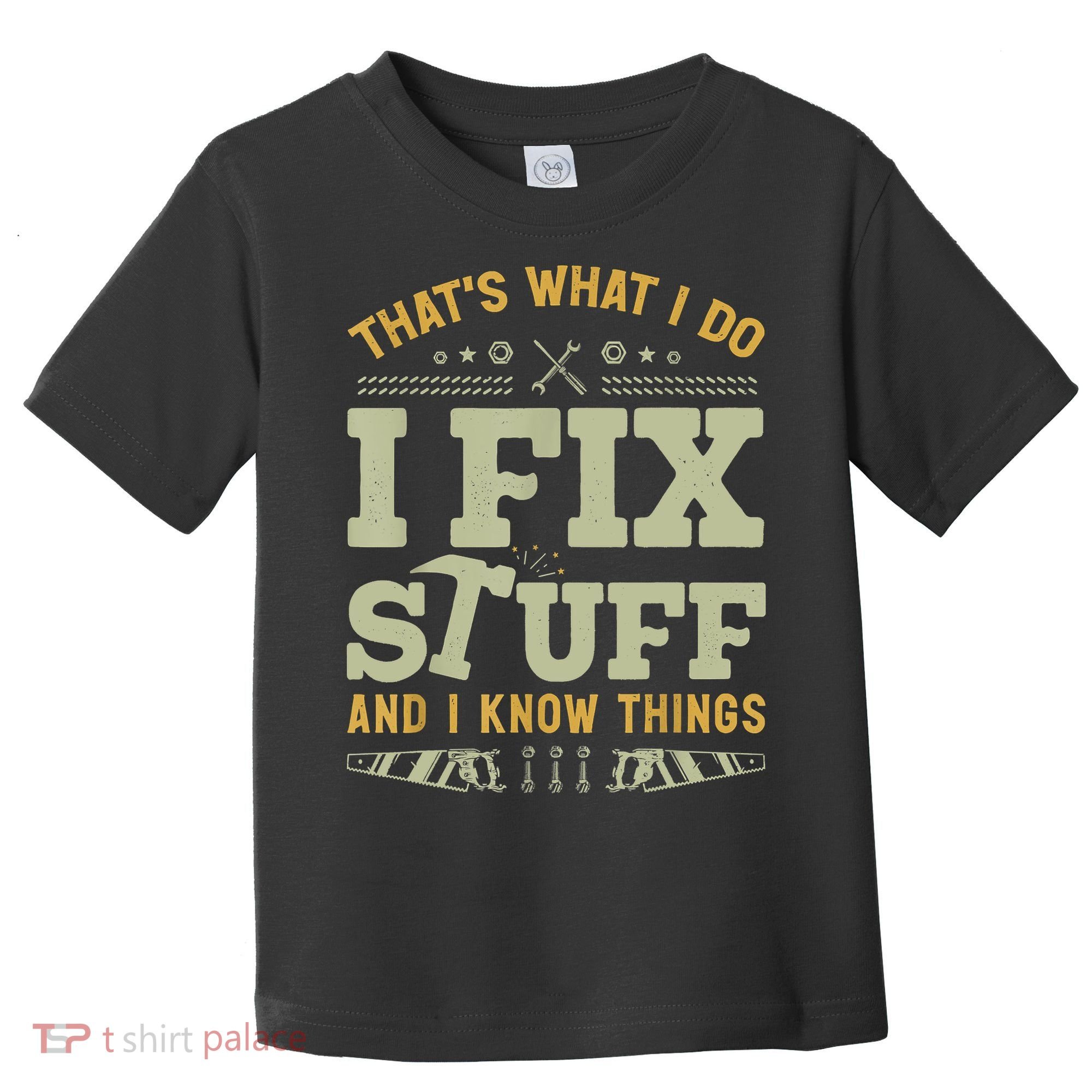 That's What I Do I Fix Stuff And I Know Things Funny Saying Toddler T-Shirt