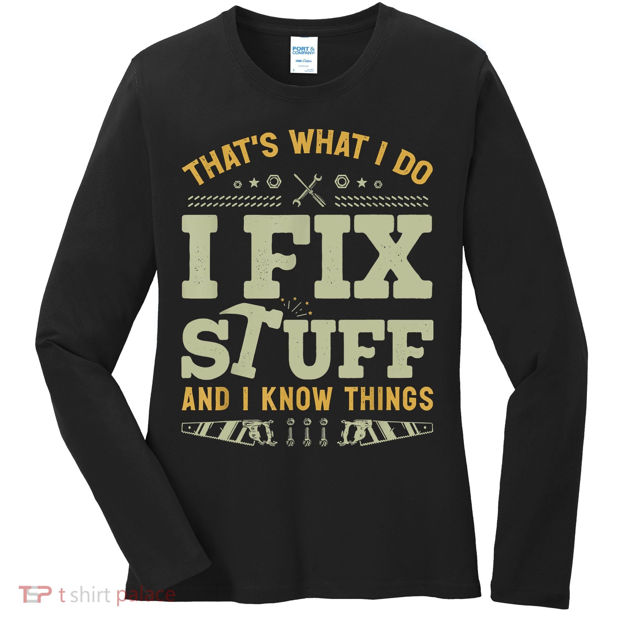 That's What I Do I Fix Stuff And I Know Things Funny Saying Women's Long Sleeve Shirt