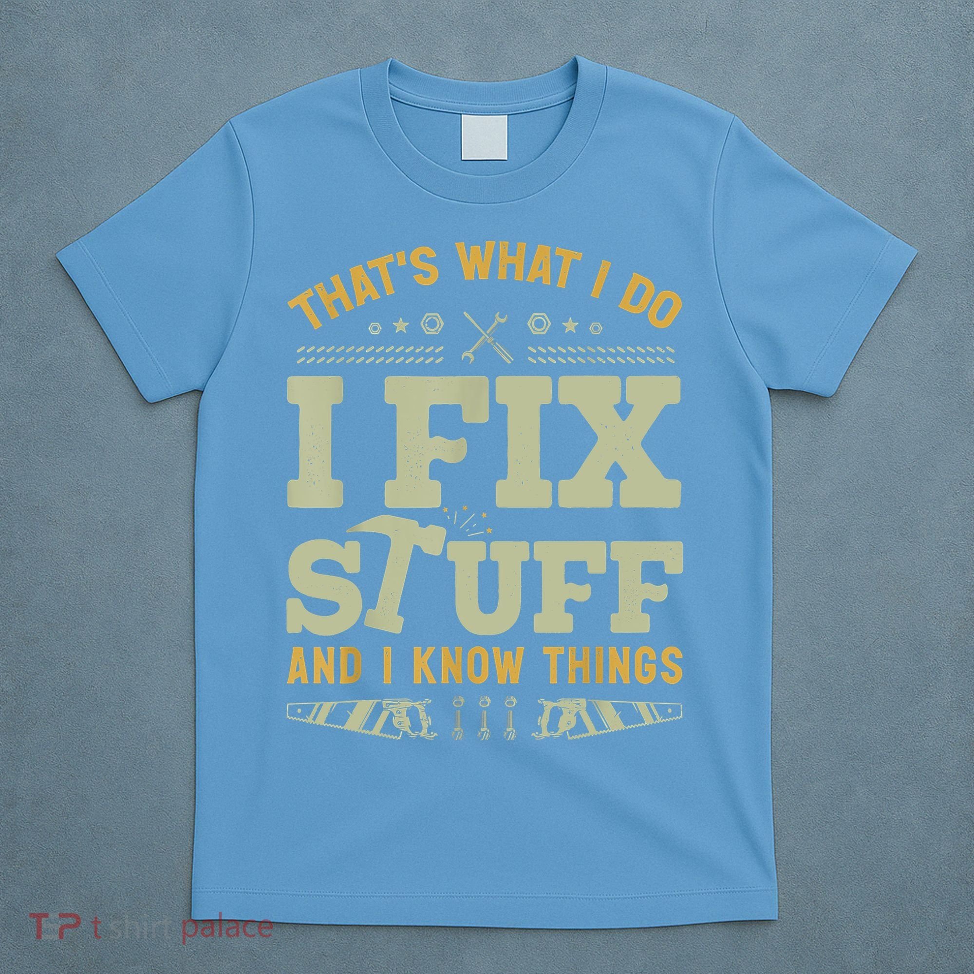That's What I Do I Fix Stuff And I Know Things Funny Saying T-Shirt