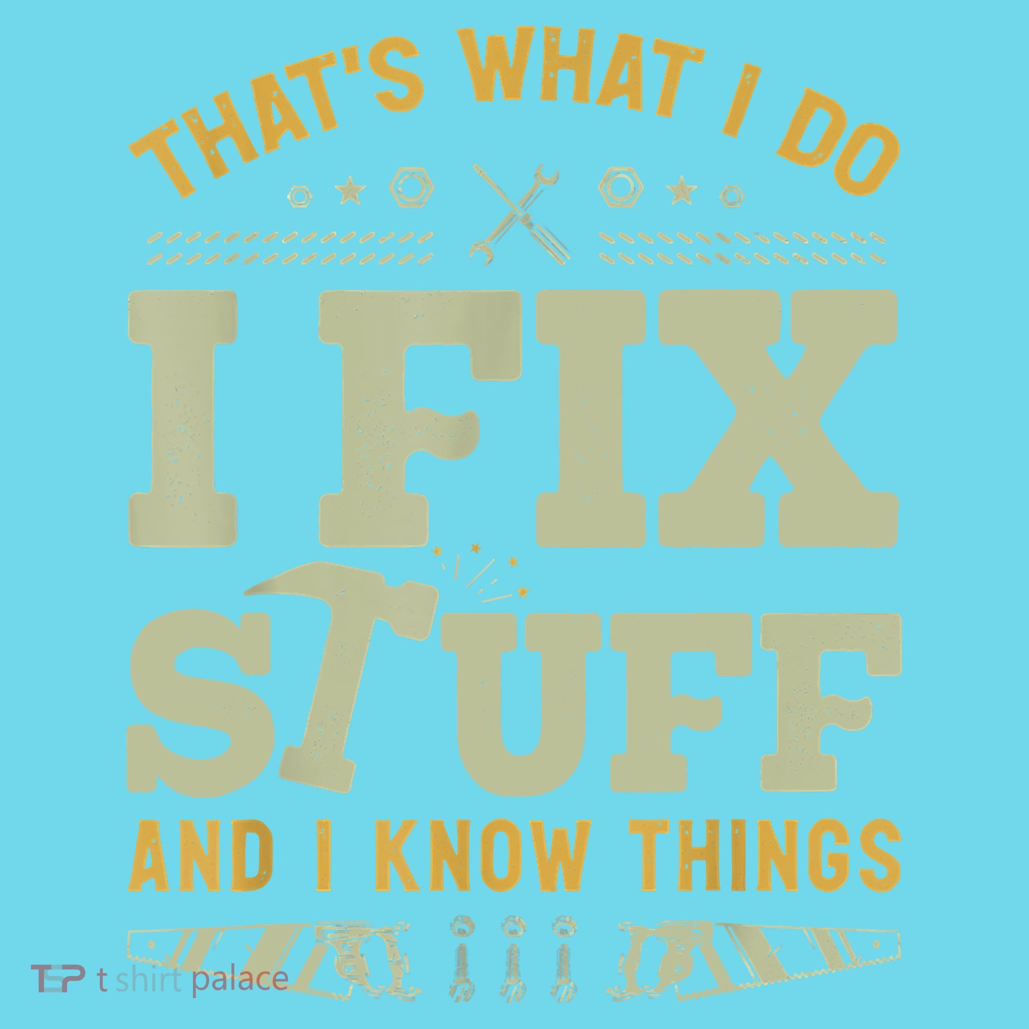 That's What I Do I Fix Stuff And I Know Things Funny Saying T-Shirt