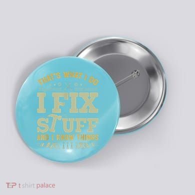 That's What I Do I Fix Stuff And I Know Things Funny Saying Button