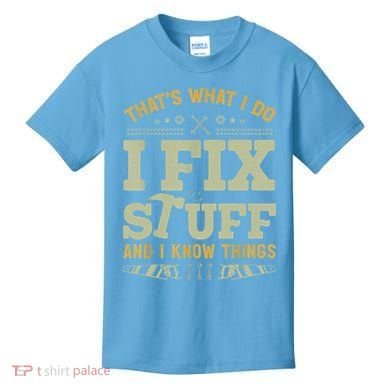 That's What I Do I Fix Stuff And I Know Things Funny Saying Kids T-Shirt