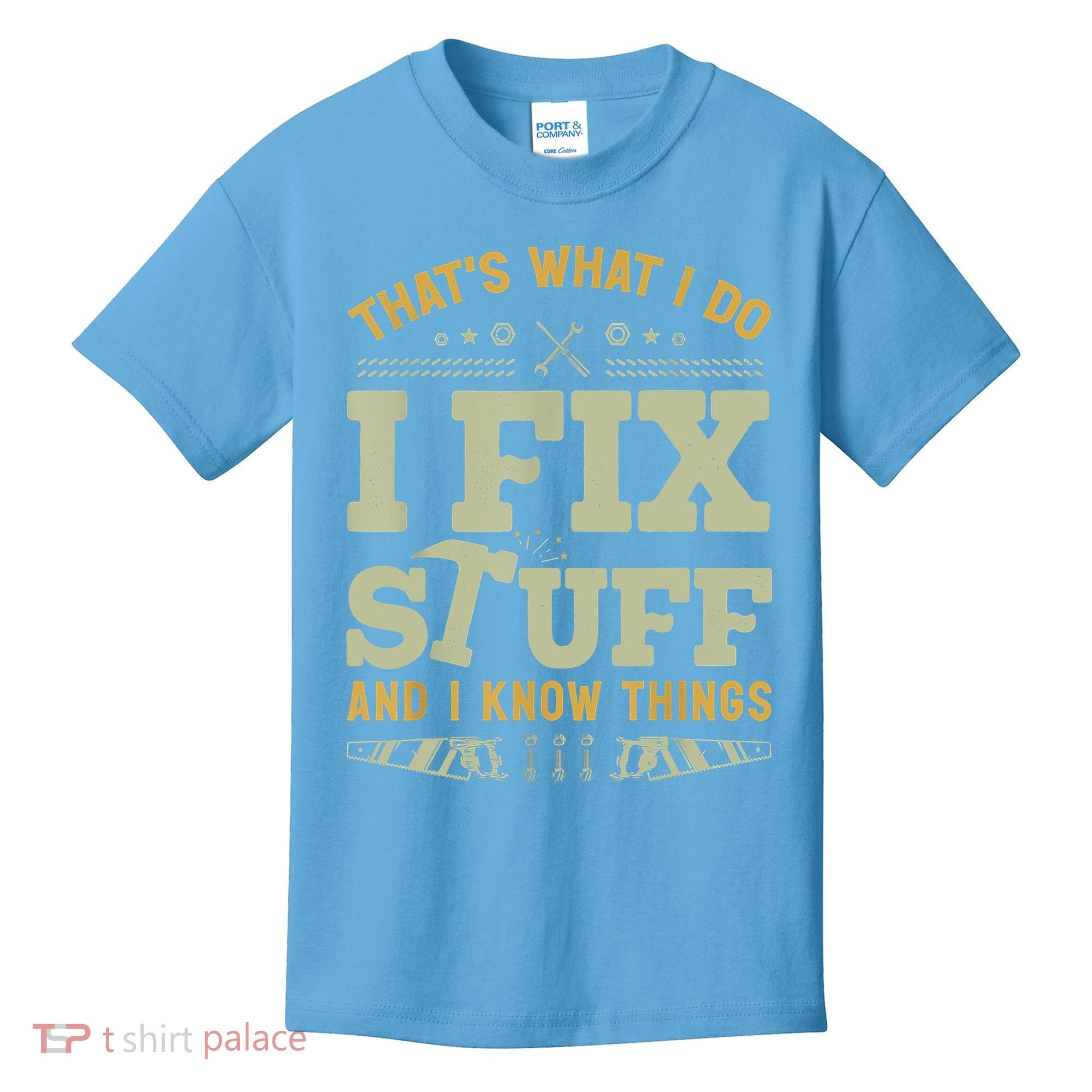 That's What I Do I Fix Stuff And I Know Things Funny Saying Kids T-Shirt