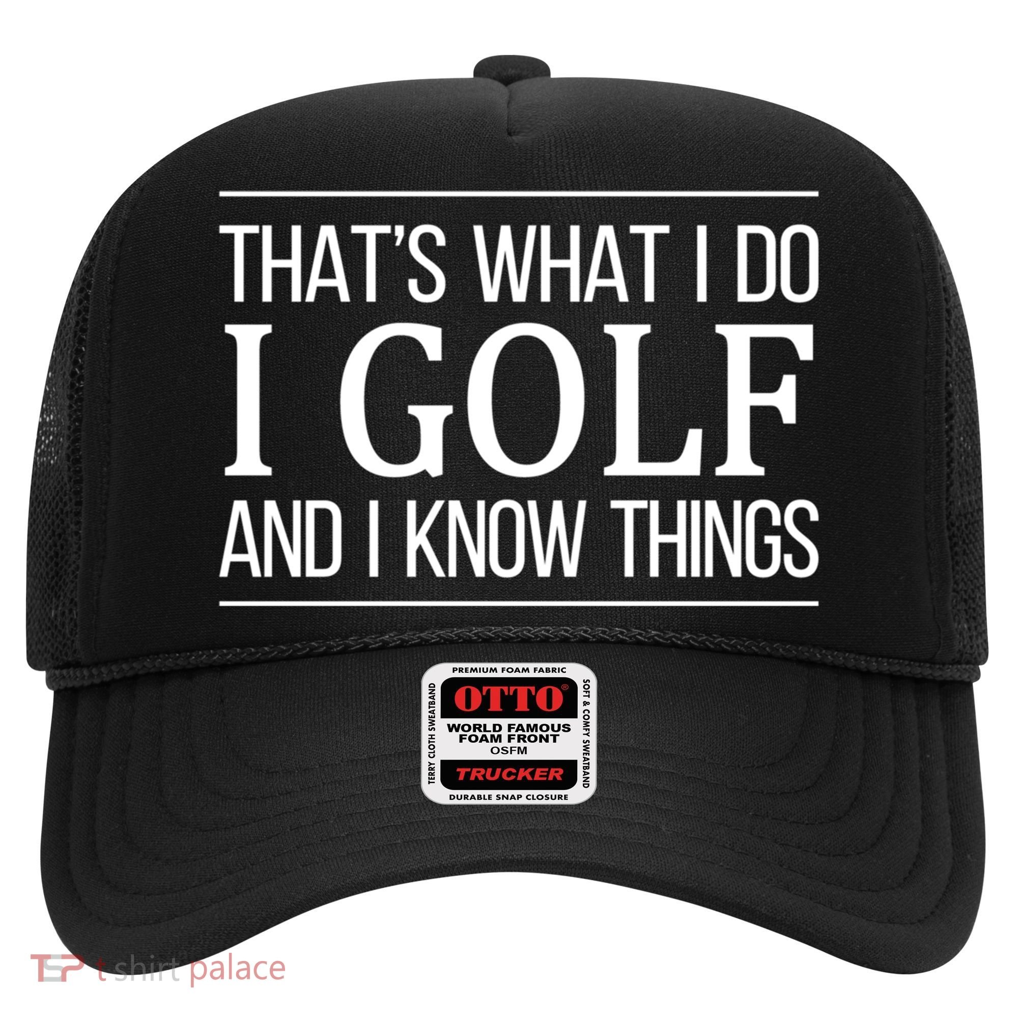 ThatS What I Do I Play Golf And I Know Things Gift Hat