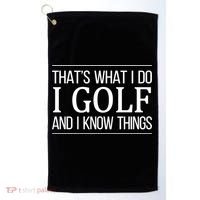 ThatS What I Do I Play Golf And I Know Things Gift Golf Towel thumb 0
