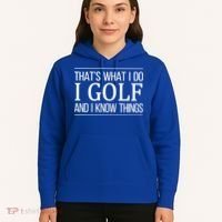 ThatS What I Do I Play Golf And I Know Things Gift Hoodie thumb 5