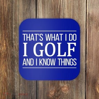 ThatS What I Do I Play Golf And I Know Things Gift Coaster