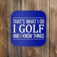 ThatS What I Do I Play Golf And I Know Things Gift Coaster thumb 0