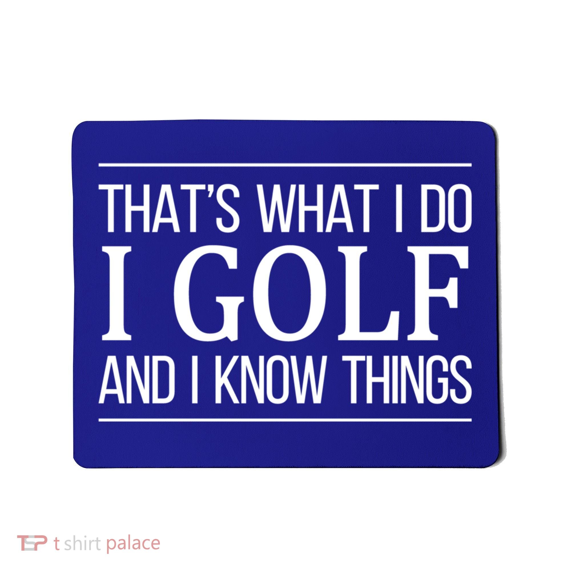 ThatS What I Do I Play Golf And I Know Things Gift Mousepad