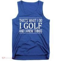 ThatS What I Do I Play Golf And I Know Things Gift Tank Top thumb 0