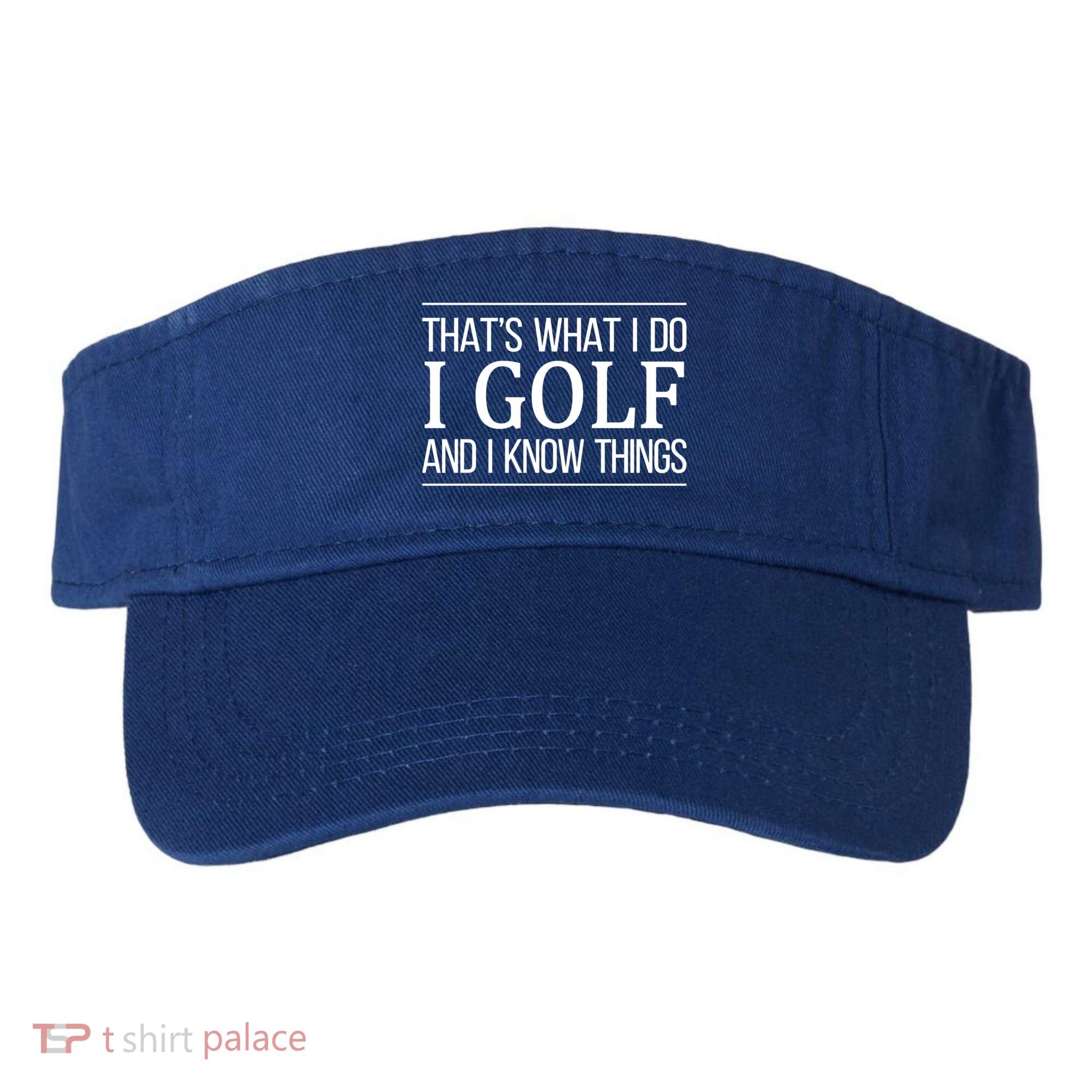 ThatS What I Do I Play Golf And I Know Things Gift Visor