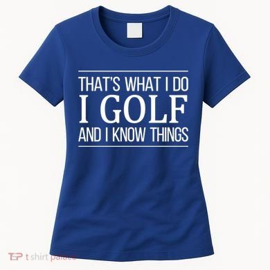 ThatS What I Do I Play Golf And I Know Things Gift Women's T-Shirt