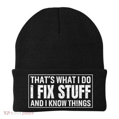 That's What I Do I Fix Stuff And I Know Things Funny Saying Gift Beanie