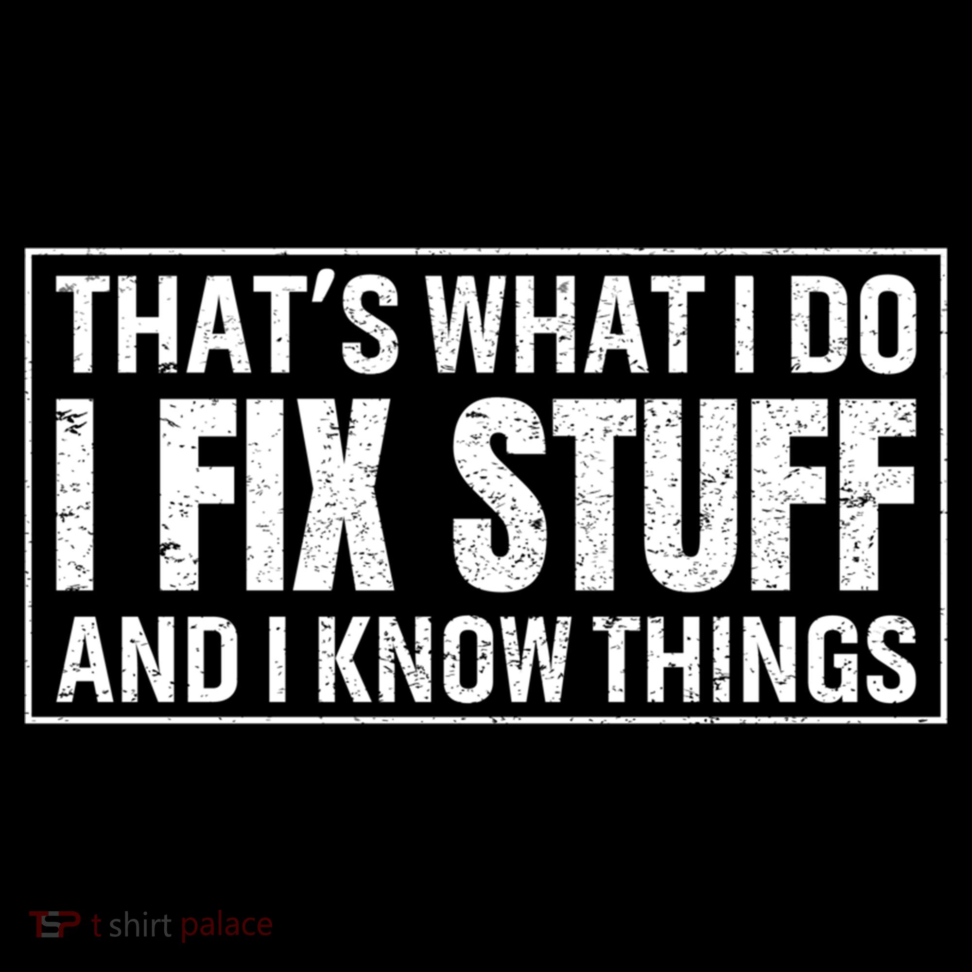 That's What I Do I Fix Stuff And I Know Things Funny Saying Gift Women's Hoodie