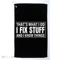 That's What I Do I Fix Stuff And I Know Things Funny Saying Gift Golf Towel thumb 0