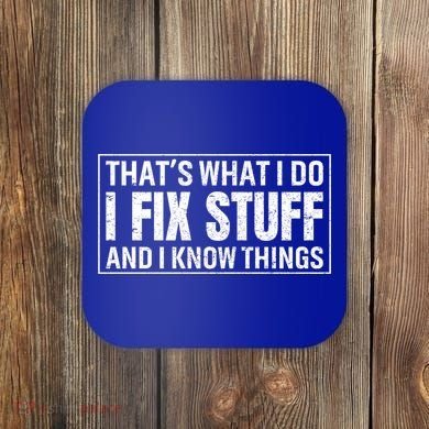 That's What I Do I Fix Stuff And I Know Things Funny Saying Gift Coaster