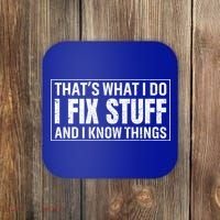 That's What I Do I Fix Stuff And I Know Things Funny Saying Gift Coaster thumb 0