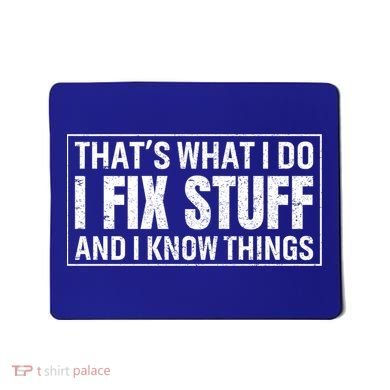 That's What I Do I Fix Stuff And I Know Things Funny Saying Gift Mousepad