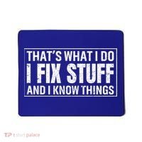 That's What I Do I Fix Stuff And I Know Things Funny Saying Gift Mousepad thumb 0