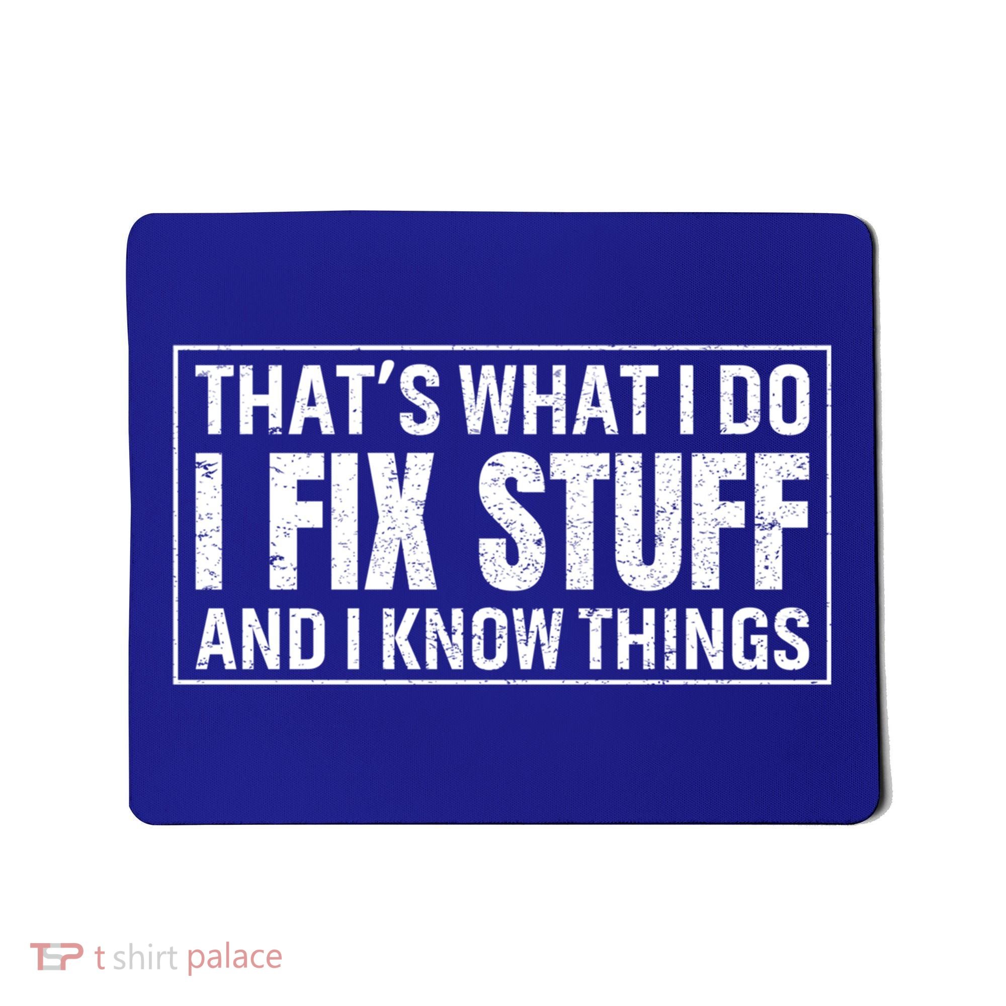 That's What I Do I Fix Stuff And I Know Things Funny Saying Gift Mousepad