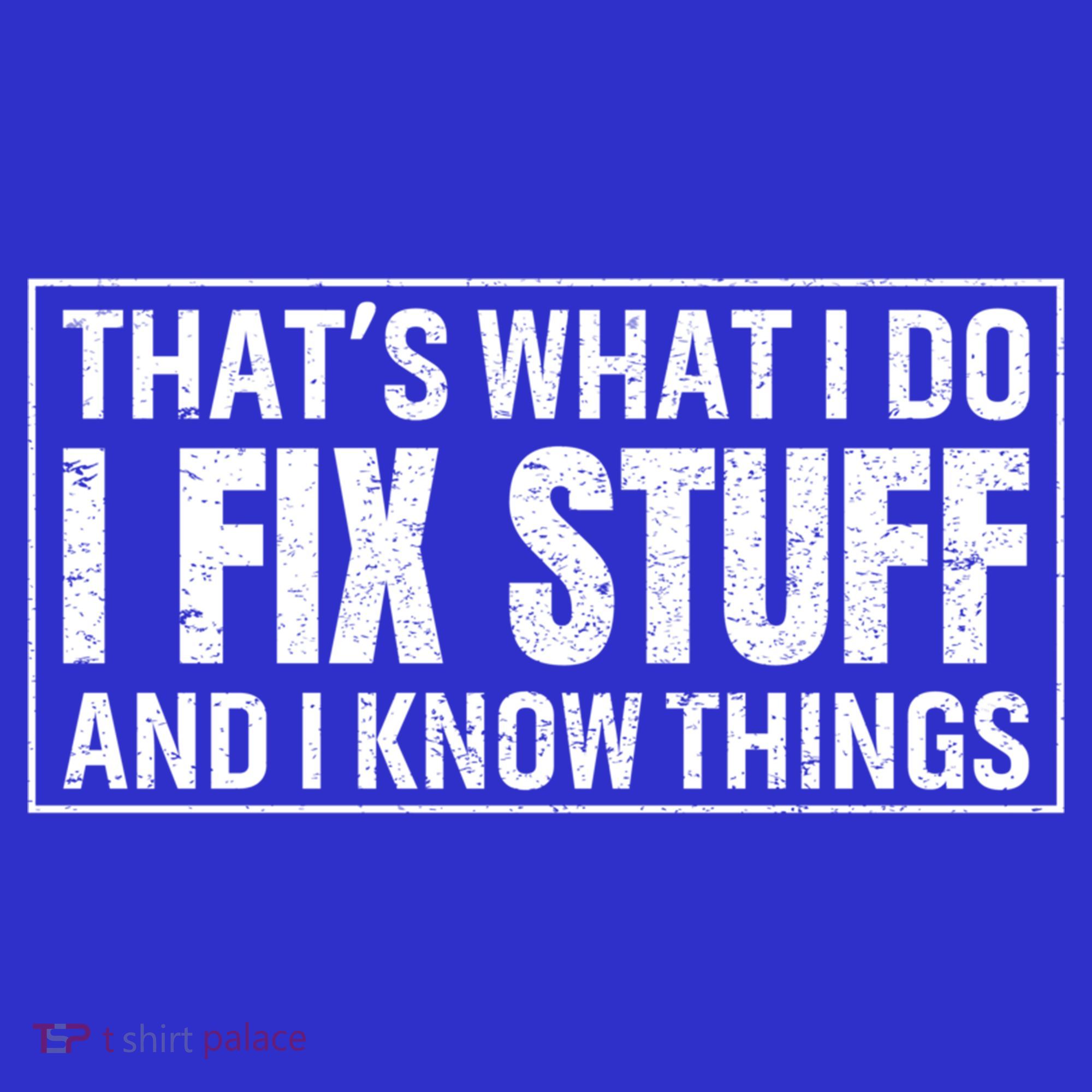 That's What I Do I Fix Stuff And I Know Things Funny Saying Gift Women's Tank Top