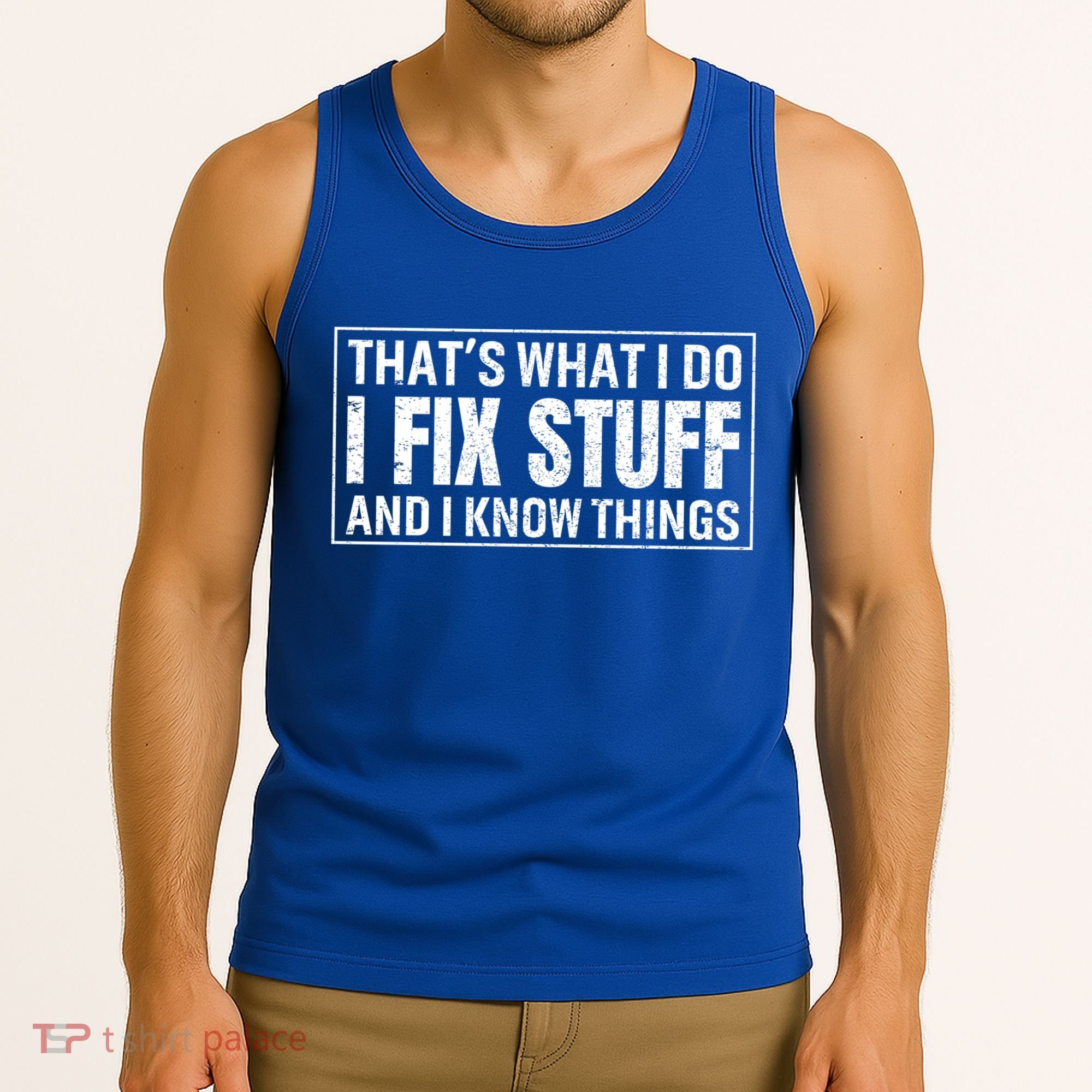 That's What I Do I Fix Stuff And I Know Things Funny Saying Gift Tank Top