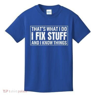 That's What I Do I Fix Stuff And I Know Things Funny Saying Gift Kids T-Shirt