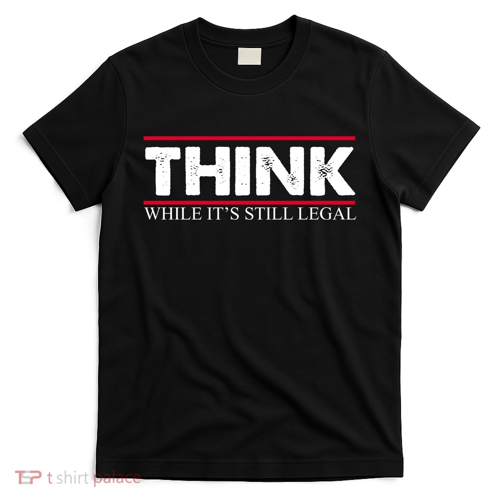 Think While It's Still Legal Distressed T-Shirt