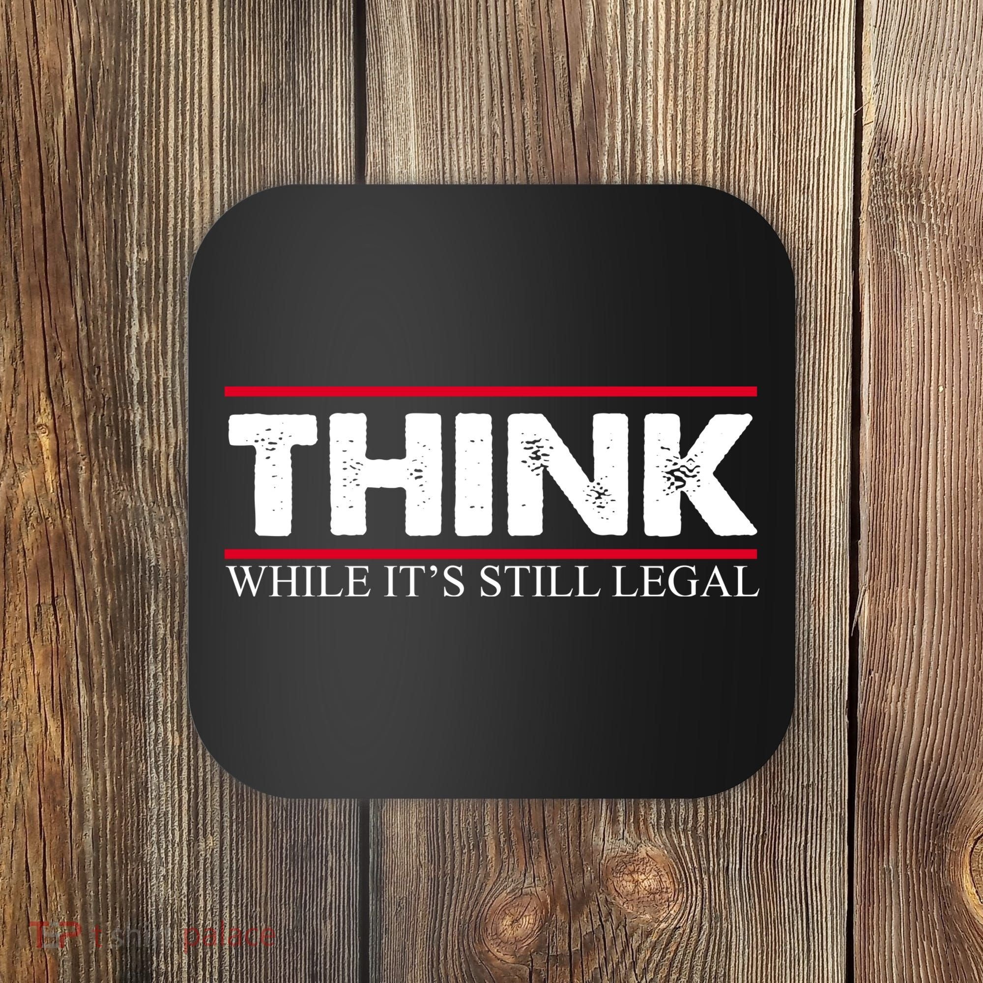Think While It's Still Legal Distressed Coaster