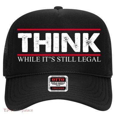Think While It's Still Legal Distressed Hat
